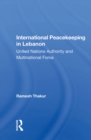 International Peacekeeping In Lebanon : United Nations Authority And Multinational Force - eBook