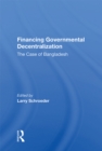 Financing Governmental Decentralization : The Case Of Bangladesh - eBook
