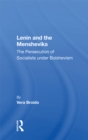 Lenin And The Mensheviks : The Persecution Of Socialists Under Bolshevism - eBook