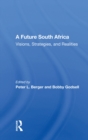 A Future South Africa : Visions, Strategies, And Realities - eBook