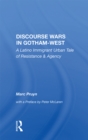 Discourse Wars in Gotham-West : A Latino Immigrant Urban Tale of Resistance & Agency - eBook