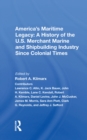 America's Maritime Legacy: A History of the U.S. Merchant Marine and Shipbuilding Industry Since Colonial Times - eBook