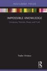 Impossible Knowledge : Conspiracy Theories, Power, and Truth - eBook