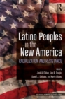 Latino Peoples in the New America : Racialization and Resistance - eBook