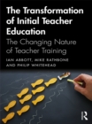The Transformation of Initial Teacher Education : The Changing Nature of Teacher Training - eBook
