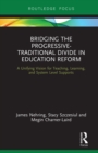 Bridging the Progressive-Traditional Divide in Education Reform : A Unifying Vision for Teaching, Learning, and System Level Supports - eBook