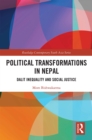 Political Transformations in Nepal : Dalit Inequality and Social Justice - eBook