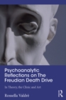 Psychoanalytic Reflections on The Freudian Death Drive : In Theory, the Clinic, and Art - eBook