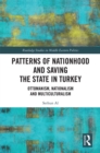Patterns of Nationhood and Saving the State in Turkey : Ottomanism, Nationalism and Multiculturalism - eBook