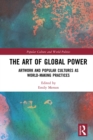 The Art of Global Power : Artwork and Popular Cultures as World-Making Practices - eBook