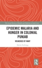 Epidemic Malaria and Hunger in Colonial Punjab : Weakened by Want - eBook