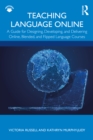 Teaching Language Online : A Guide for Designing, Developing, and Delivering Online, Blended, and Flipped Language Courses - eBook