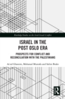 Israel in the Post Oslo Era : Prospects for Conflict and Reconciliation with the Palestinians - eBook