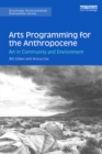 Arts Programming for the Anthropocene : Art in Community and Environment - eBook