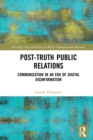 Post-Truth Public Relations : Communication in an Era of Digital Disinformation - eBook