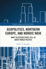 Geopolitics, Northern Europe, and Nordic Noir : What Television Series Tell Us About World Politics - eBook