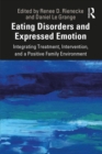 Eating Disorders and Expressed Emotion : Integrating Treatment, Intervention, and a Positive Family Environment - eBook