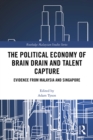 The Political Economy of Brain Drain and Talent Capture : Evidence from Malaysia and Singapore - eBook