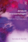 Beyond Psychotherapy : On Becoming a (Radical) Psychoanalyst - eBook