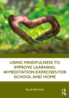 Using Mindfulness to Improve Learning: 40 Meditation Exercises for School and Home - eBook