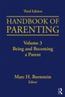 Handbook of Parenting : Volume 3: Being and Becoming a Parent, Third Edition - Marc H. Bornstein