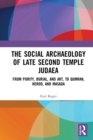 The Social Archaeology of Late Second Temple Judaea : From Purity, Burial, and Art, to Qumran, Herod, and Masada - eBook