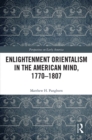 Enlightenment Orientalism in the American Mind, 1770-1807 - eBook