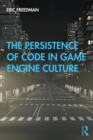 The Persistence of Code in Game Engine Culture - eBook
