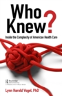 Who Knew? : Inside the Complexity of American Health Care - eBook