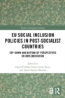 EU Social Inclusion Policies in Post-Socialist Countries : Top-Down and Bottom-Up Perspectives on Implementation - eBook