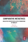 Comparative Metaethics : Neglected Perspectives on the Foundations of Morality - eBook