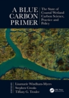 A Blue Carbon Primer : The State of Coastal Wetland Carbon Science, Practice and Policy - eBook