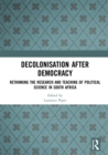 Decolonisation after Democracy : Rethinking the Research and Teaching of Political Science in South Africa - eBook