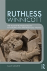 Ruthless Winnicott : The role of ruthlessness in psychoanalysis and political protest - eBook