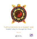 Turtle Design in a Rabbit Age : Mindfully Crafting Your Meaningful Life & Brands - eBook