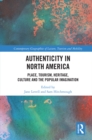 Authenticity in North America : Place, Tourism, Heritage, Culture and the Popular Imagination - eBook