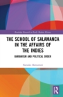 The School of Salamanca in the Affairs of the Indies : Barbarism and Political Order - eBook