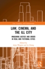 Law, Cinema, and the Ill City : Imagining Justice and Order in Real and Fictional Cities - eBook