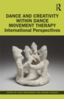 Dance and Creativity within Dance Movement Therapy : International Perspectives - eBook