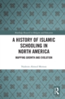 A History of Islamic Schooling in North America : Mapping Growth and Evolution - eBook