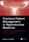 Practical Patient Management in Reproductive Medicine : Evidence- and Experience-Based Guidance - eBook
