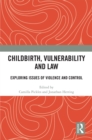 Childbirth, Vulnerability and Law : Exploring Issues of Violence and Control - eBook