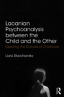 Lacanian Psychoanalysis between the Child and the Other : Exploring the Cultures of Childhood - eBook