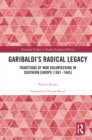 Garibaldi’s Radical Legacy : Traditions of War Volunteering in Southern Europe (1861–1945) - eBook