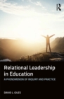 Relational Leadership in Education : A Phenomenon of Inquiry and Practice - eBook