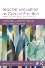 Teacher Evaluation as Cultural Practice : A Framework for Equity and Excellence - eBook