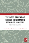 The Development of China's Information Resource Industry : Theory and Evaluation - eBook