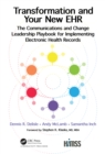 Transformation and Your New EHR : The Communications and Change Leadership Playbook for Implementing Electronic Health Records - eBook