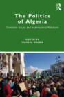 The Politics of Algeria : Domestic Issues and International Relations - eBook
