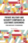 Private Military and Security Companies as Legitimate Governors : From Barricades to Boardrooms - eBook